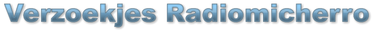 Verzoekjes Radiomicherro Verzoekjes Radiomicherro Verzoekjes Radiomicherro